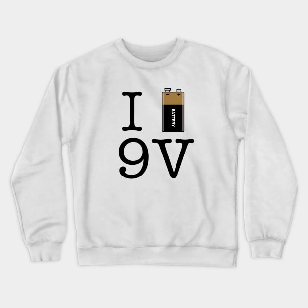 I Love 9V Battery Crewneck Sweatshirt by gemgemshop